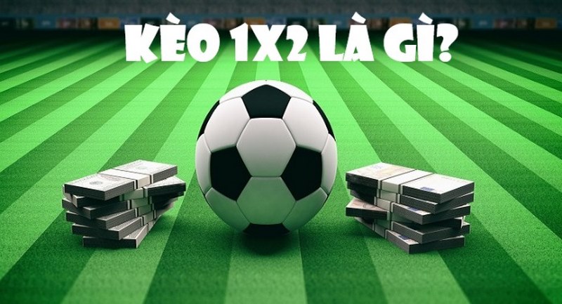 Kèo 1x2 là gì? Kèo 1x2 là gì?