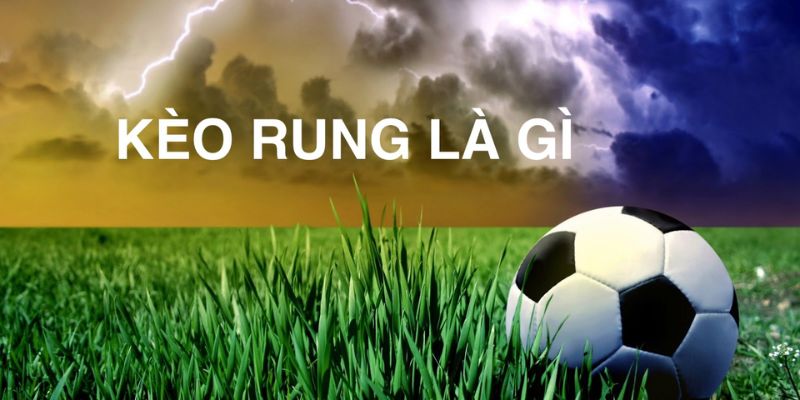Kèo rung là gì?